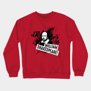 F*ck Yeah William Shakespeare! Crewneck Sweatshirt